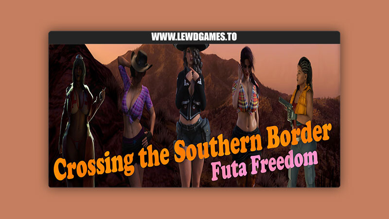 【新作首发/SLG/欧美/动态/汉化/3D/PC】穿越南部边境/Crossing the Southern Border[v0.52]【1.2g】